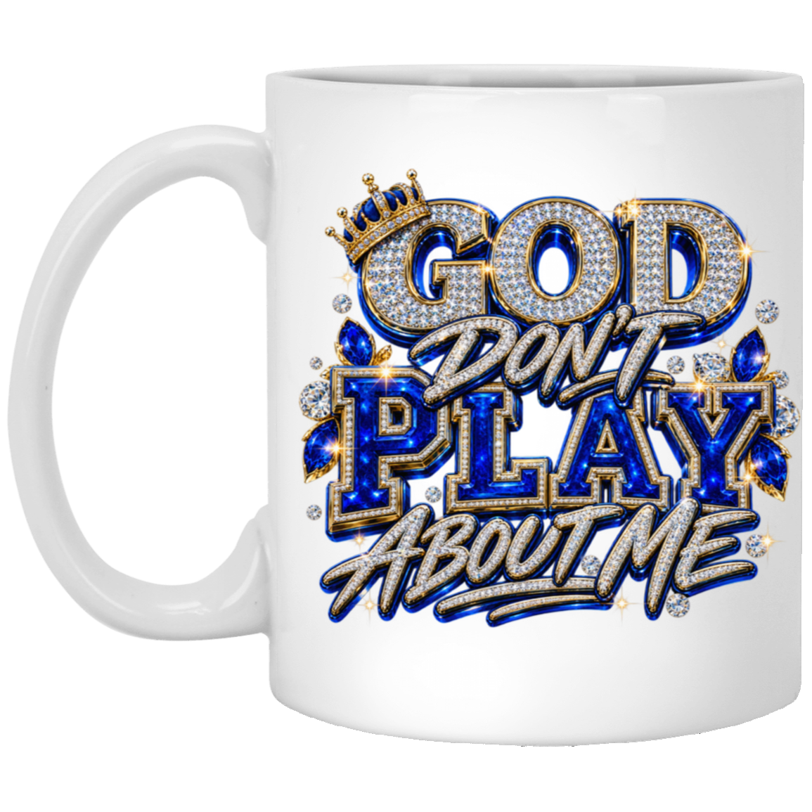 A white ceramic mug featuring a bold graphic design with the text 'GOD DON'T PLAY ABOUT ME' styled in metallic silver, royal blue, and gold with rhinestone-like embellishments.