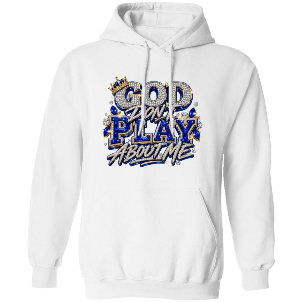 A white pullover hoodie with a graphic on the chest that reads 'GOD Don't PLAY About Me' in blue, silver, and gold glitter-style lettering with a crown detail.