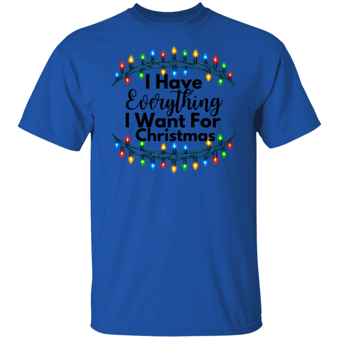 A royal blue short-sleeve t-shirt with a graphic on the chest featuring the text 'I Have Everything I Want For Christmas' in black script, framed by a string of multicolored Christmas lights on a white background.