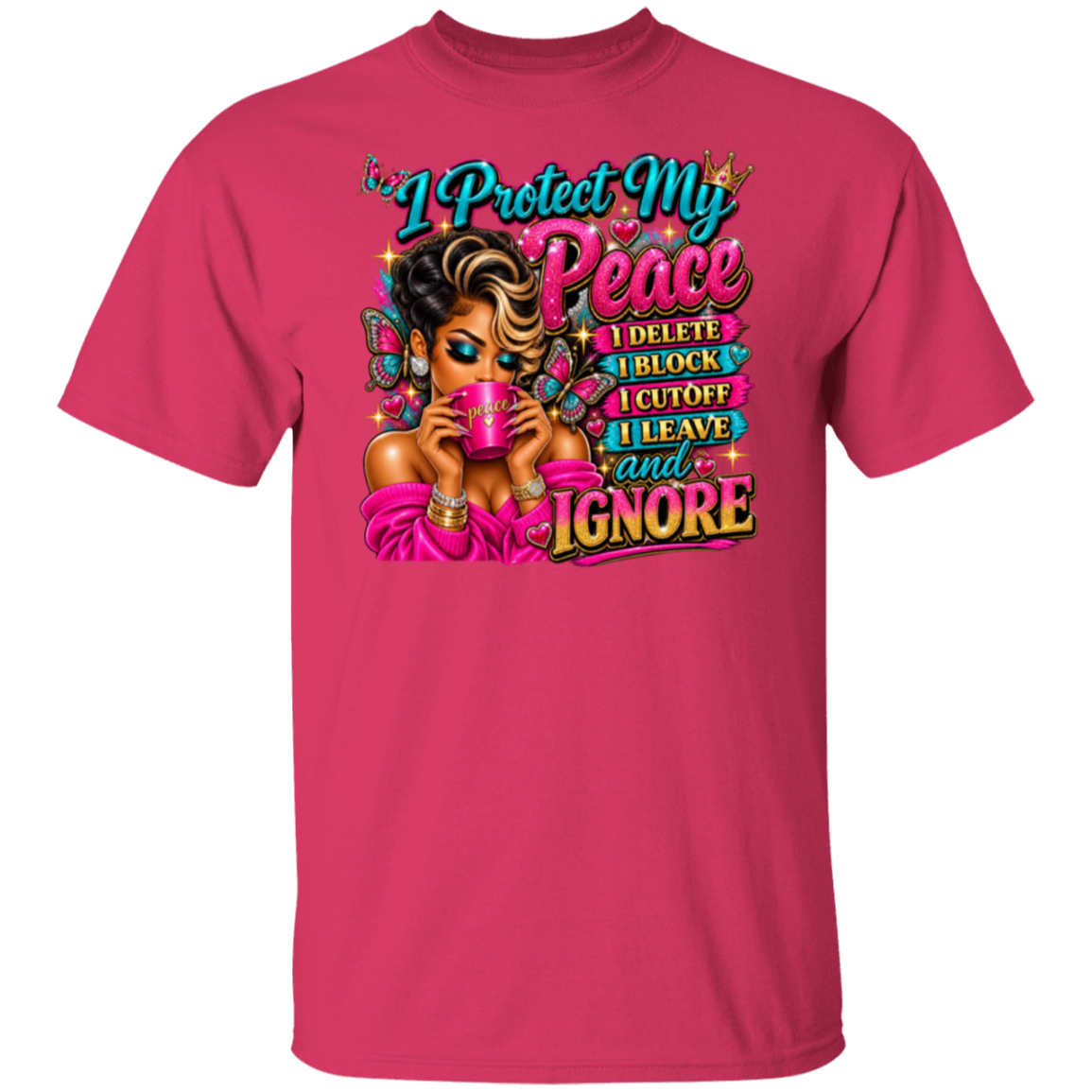 A bright pink short-sleeve crewneck t-shirt featuring a colorful graphic print on the front. The graphic depicts a stylized woman holding a pink mug next to the text 'I Delete My Peace I Block I Leave and Ignore' in various vibrant colors.