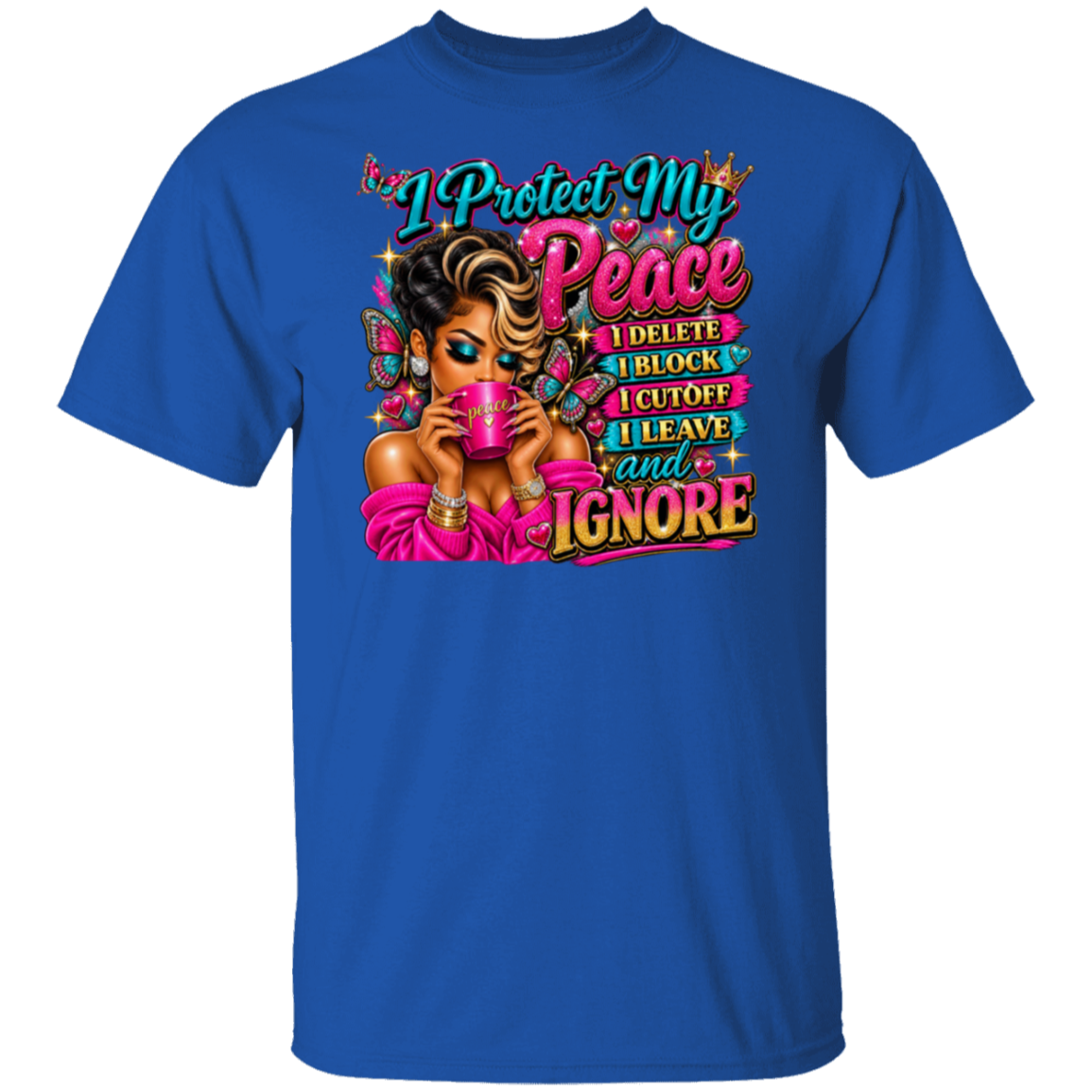 A royal blue short-sleeve t-shirt with a colorful graphic print on the front. The graphic features a stylized illustration of a woman holding a pink mug, surrounded by butterflies, with the text 'To I Protect My Peace I DELETE I BLOCK I CUTOFF I LEAVE and I IGNORE' written in stylized pink, teal, and yellow fonts.