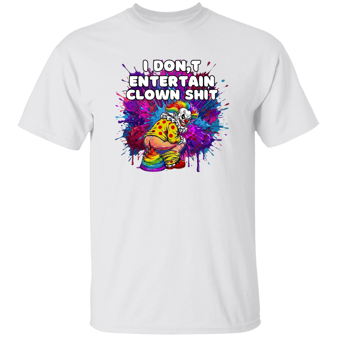 white t-shirt with text I don't entertain clown shit with a colorful background and a clown squatting. 