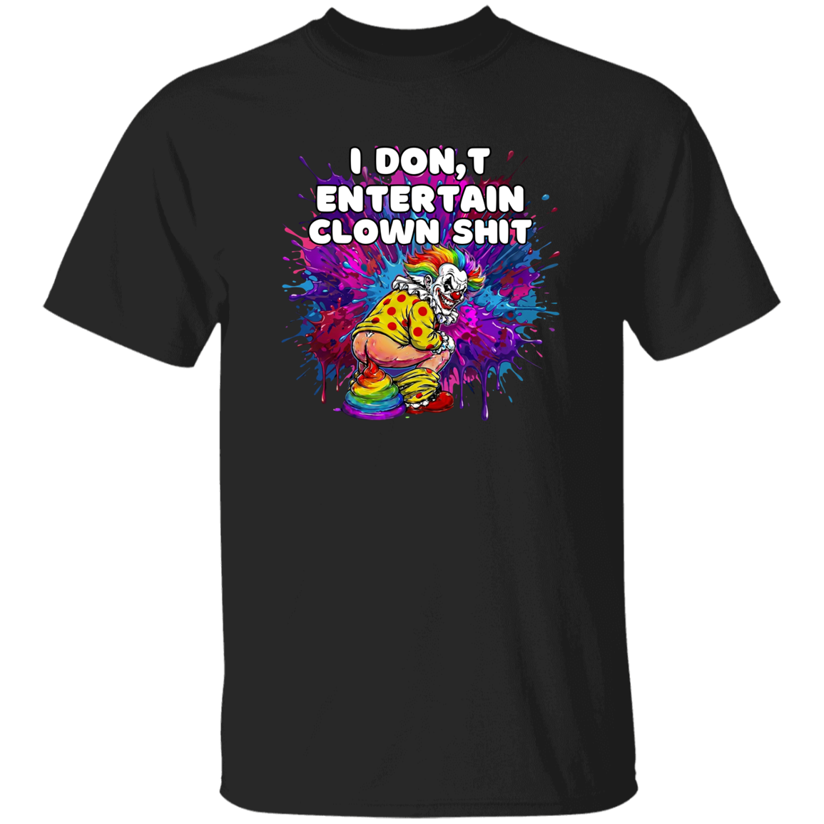  t-shirt with text I don't entertain clown shit with a colorful background and a clown squatting. 