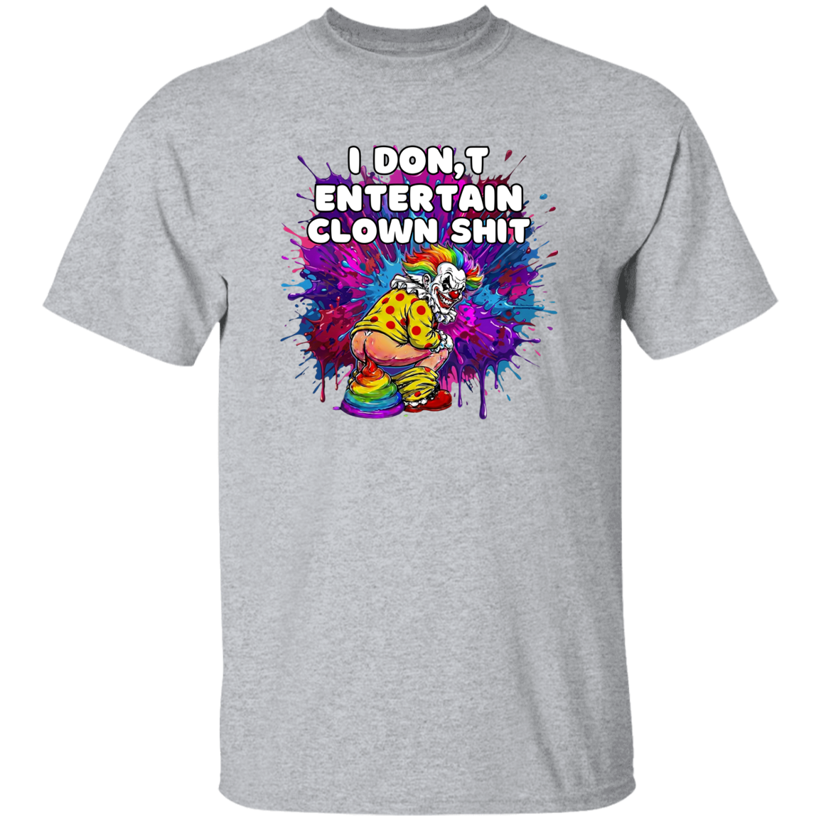 grey t-shirt with text I don't entertain clown shit with a colorful background and a clown squatting. 