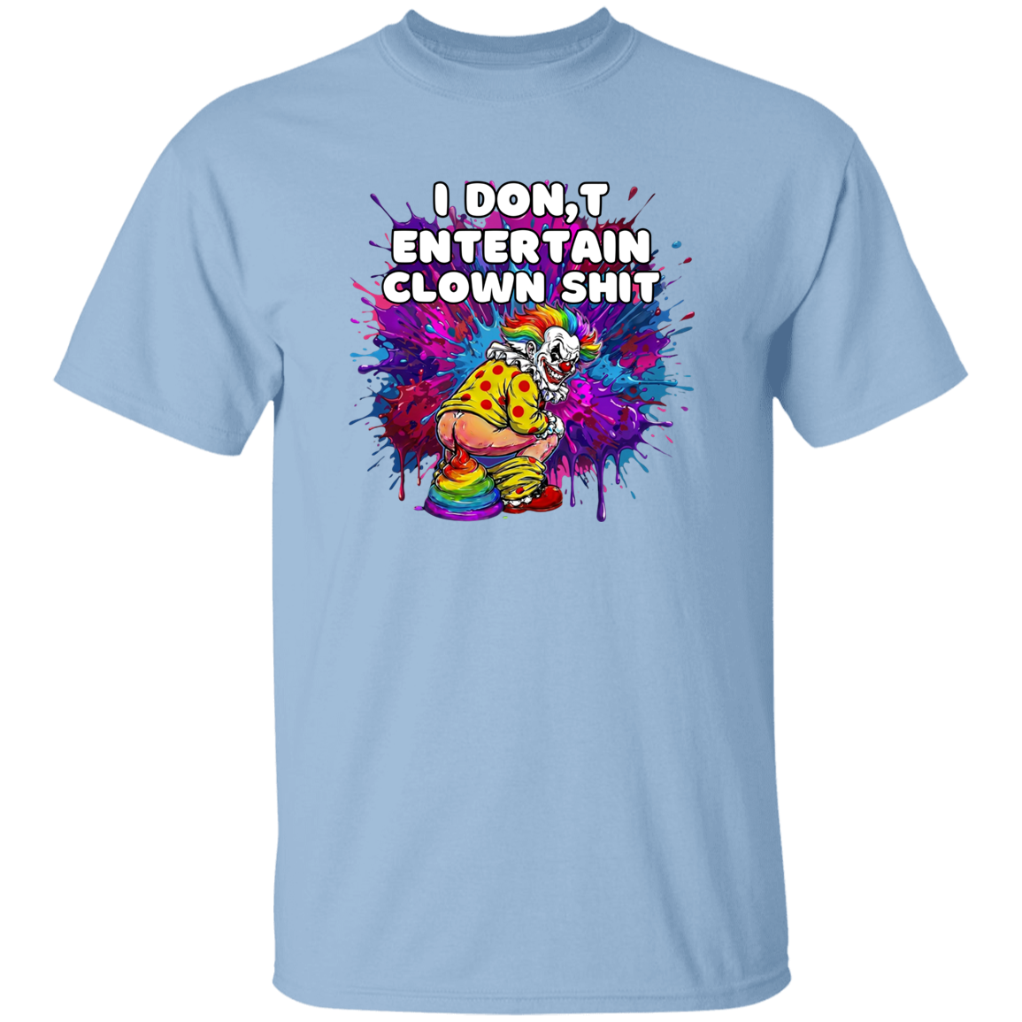  light blue t-shirt with text I don't entertain clown shit with a colorful background and a clown squatting. 