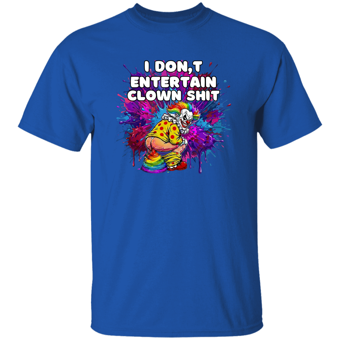 royal blue t-shirt with text I don't entertain clown shit with a colorful background and a clown squatting. 
