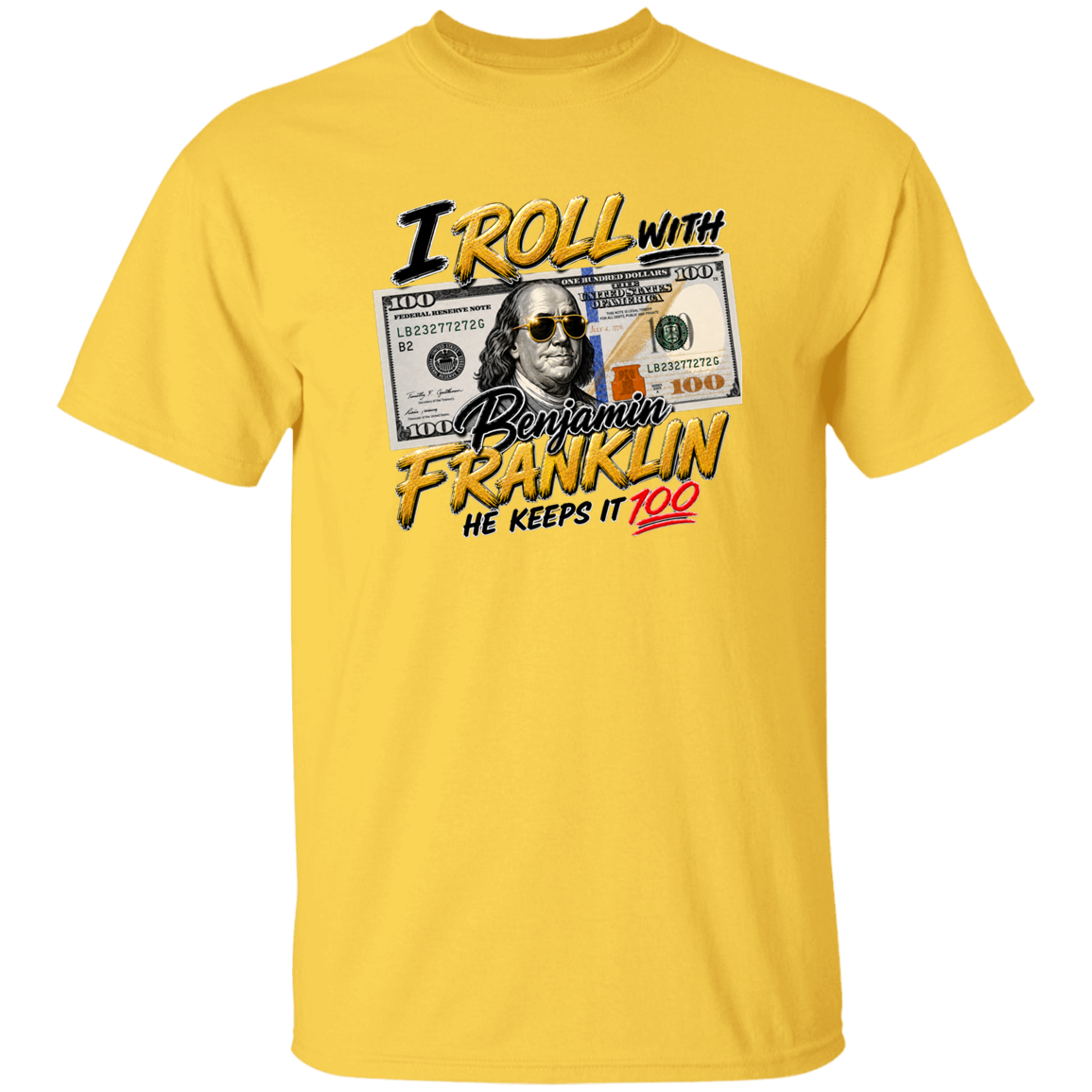 Daisy t-shirt with text I roll with Benjamin Franklin, he keeps it 100 on a white background.