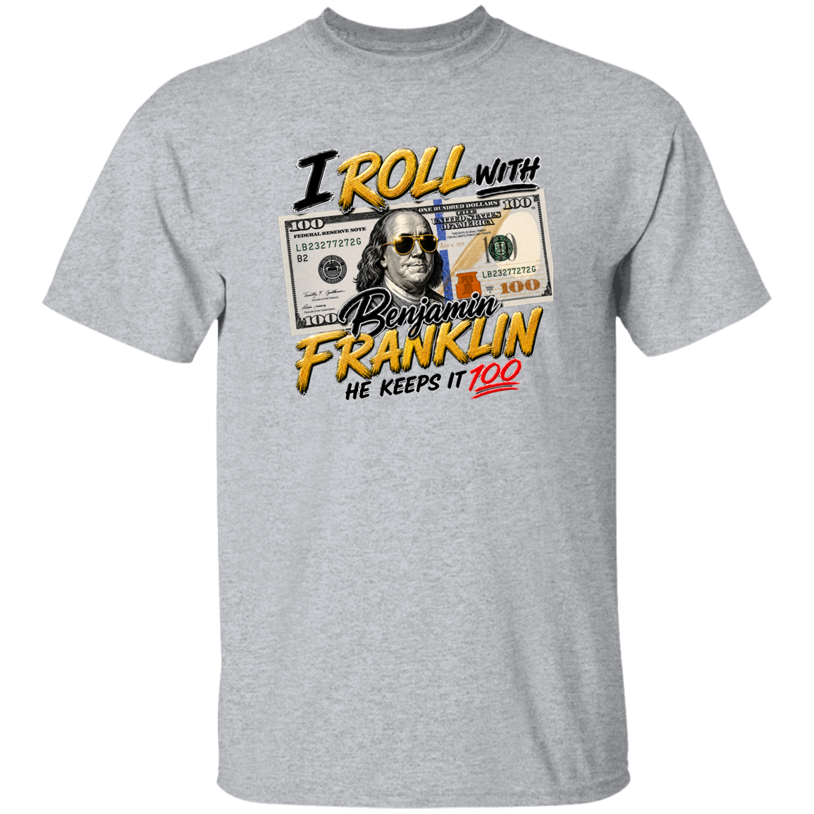 Sports Grey t-shirt with text I roll with Benjamin Franklin, he keeps it 100 on a white background.