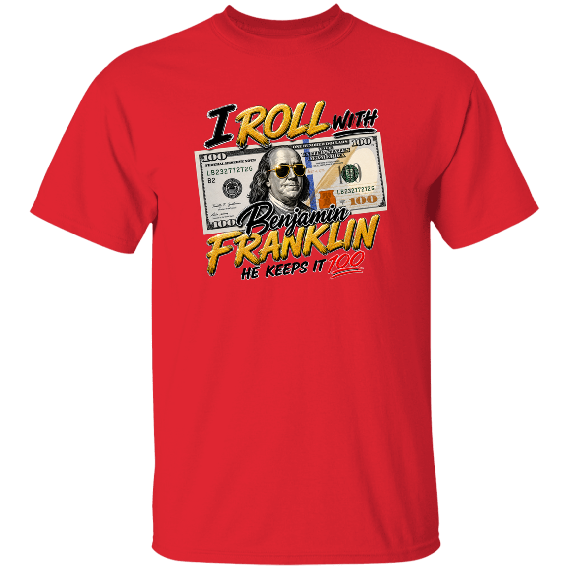 Red t-shirt with text I roll with Benjamin Franklin, he keeps it 100 on a white background.