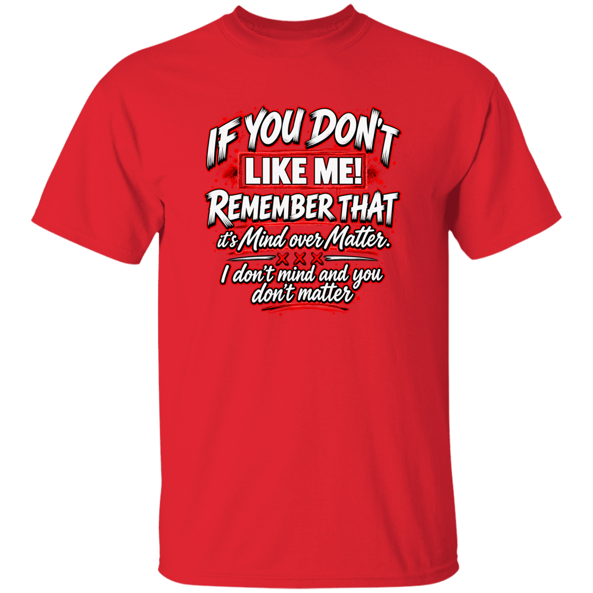 A red short-sleeve crewneck t-shirt with a humorous graphic printed on the chest. The text reads 'IF YOU DON'T LIKE ME! REMEMBER THAT I DON'T MIND AND YOU DON'T MATTER