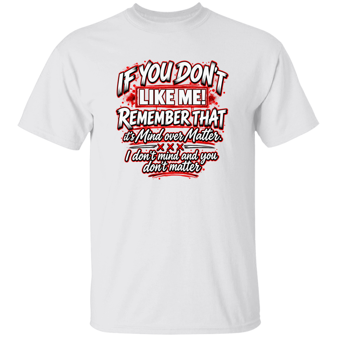 A white short-sleeve crewneck t-shirt with a graphic print on the front. The graphic features the text 'IF YOU DON'T LIKE ME! REMEMBER I DON'T MIND AND YOU DON'T MATTER