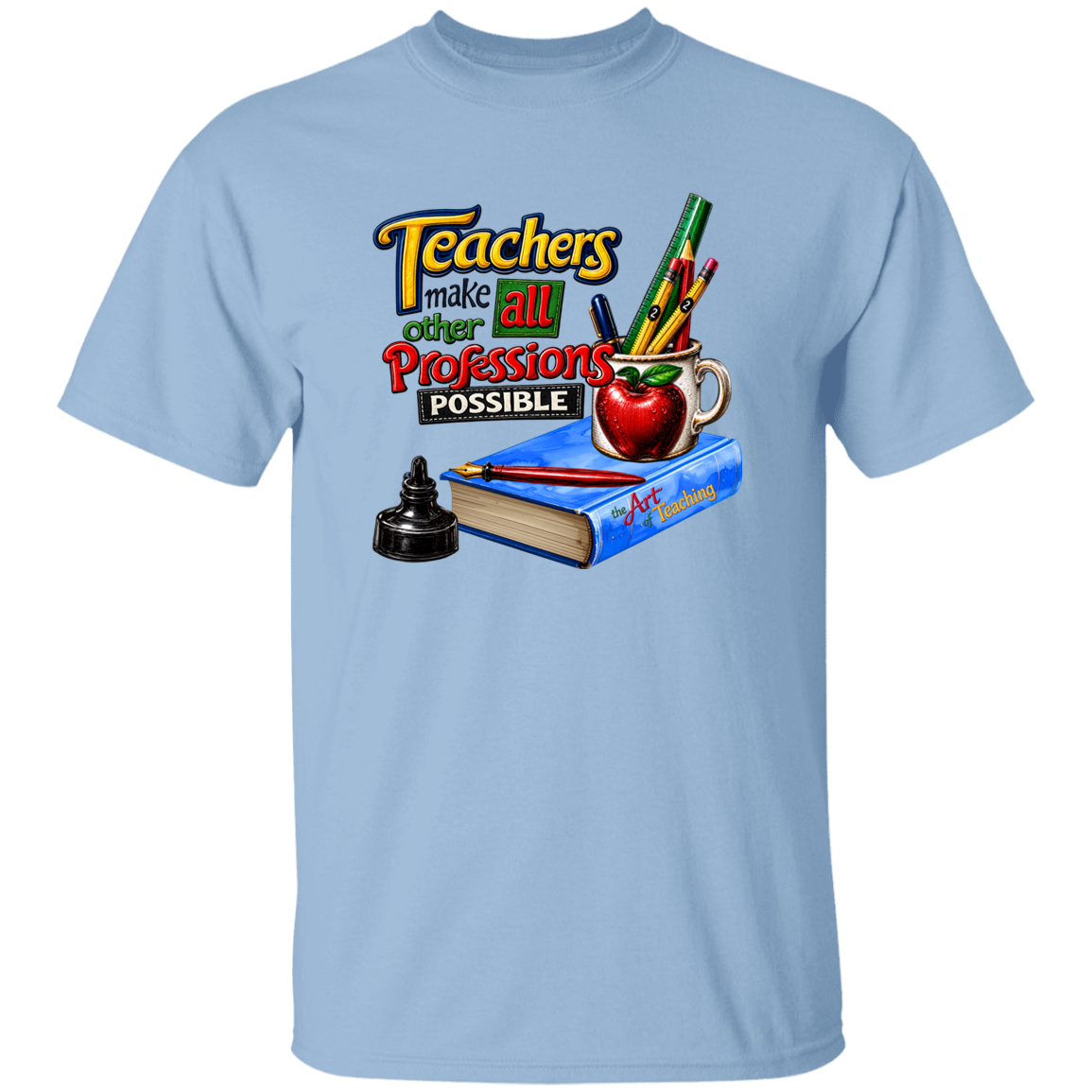 A light blue short-sleeve crewneck t-shirt featuring a colorful graphic print on the front. The graphic displays the text 'Teachers make all other professions possible' above school-themed illustrations including a blue book, a red apple, pencils, and a black ink bottle.