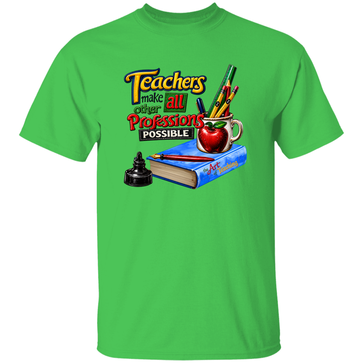 A bright green short-sleeve crewneck t-shirt featuring a colorful graphic on the chest that reads 'Teachers make all other professions possible' above an illustration of a blue book, red apple, pencils, and an ink bottle.