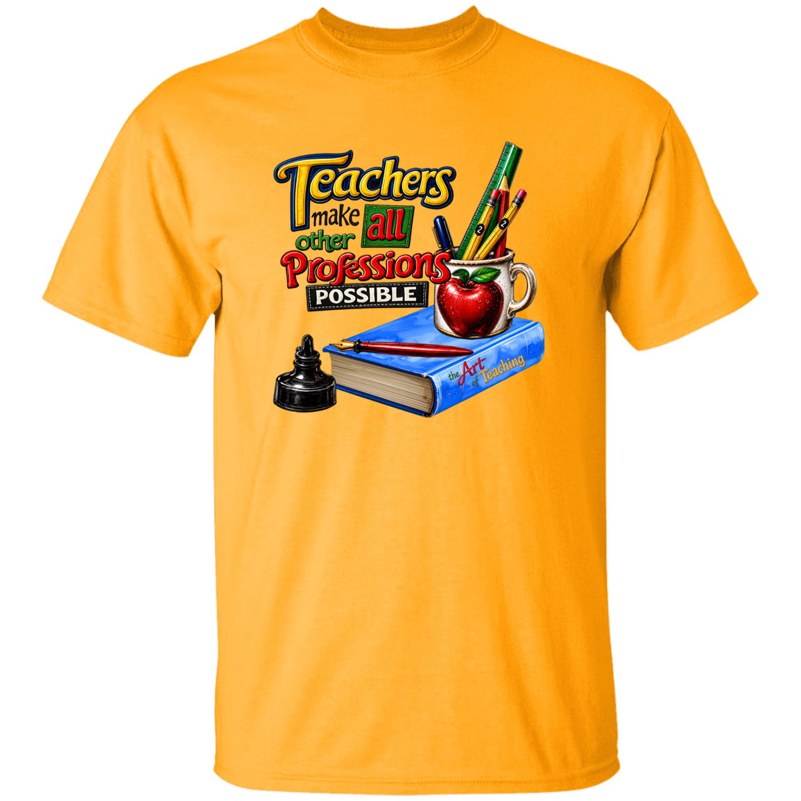 A bright yellow short-sleeve crewneck t-shirt featuring a colorful graphic on the chest that reads 'Teachers make all other professions possible' above an illustration of a blue book, red apple, pens, and an ink bottle.