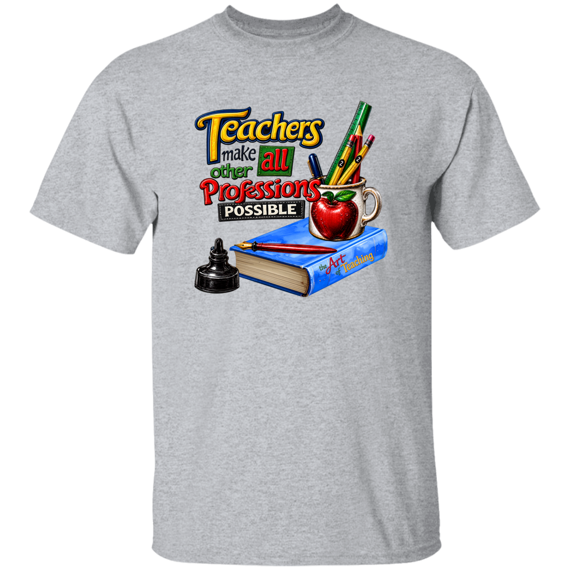A heather gray short-sleeve crewneck t-shirt featuring a colorful graphic print on the front. The graphic displays the text 'Teachers make all other professions possible' above an illustration of a blue book, a red apple, pencils, and a black ink bottle.