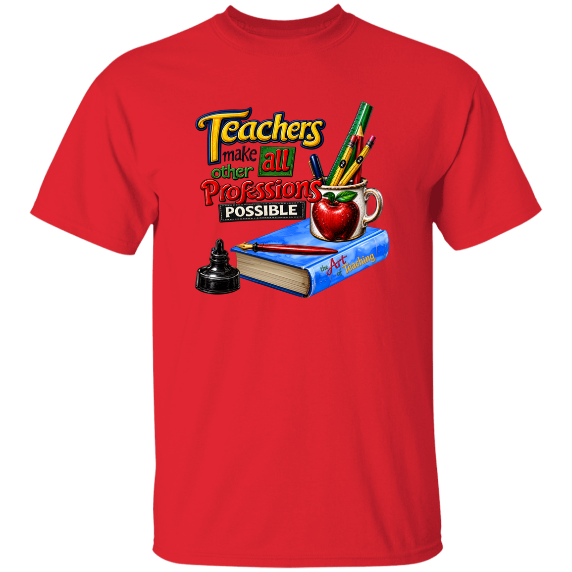 A red short-sleeve crewneck t-shirt featuring a colorful graphic on the chest that reads 'Teachers make all other professions possible' above an illustration of a blue book, red apple, mug with pencils, and a black ink bottle.
