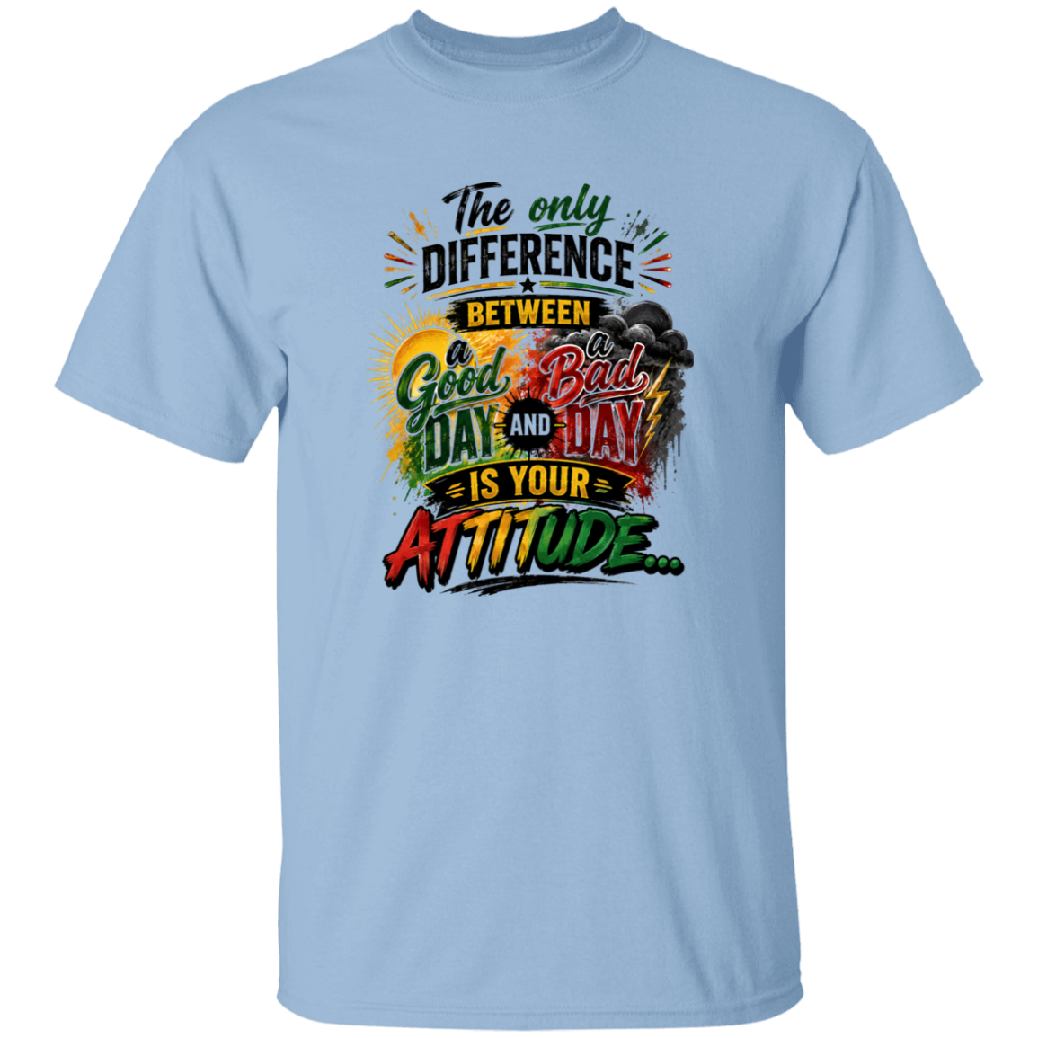 The difference between a Good and Bad Day is your ATTITUDE  light blue T-Shirt